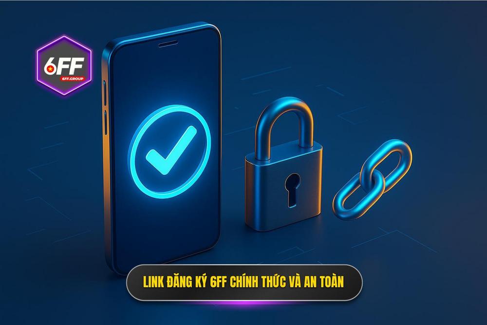 2.link đăng Ký 6ff Chính Thức Và An Toàn Cho Người Chơi
