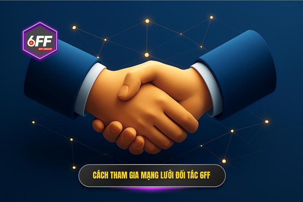 3.hướng Dẫn Cách Thức Tham Gia Vào Mạng Lưới đối Tác 6ff